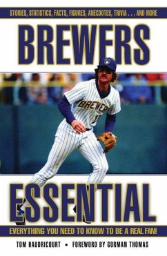 Brewers Essential: Everything You Need to Know to Be a Real Fan! - Haudricourt, Tom