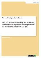Der IAS 32 - Untersuchung der aktuellen Literaturmeinungen und Stellungnahmen zu den Kernthemen von IAS 32 - Dekan, Kevin Prielinger, Thomas