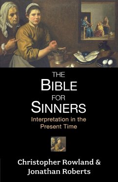 Bible for Sinners, The - Interpretation in the Present Time - Rowland, Christopher; Roberts, Jonathan