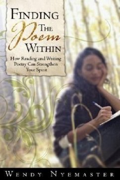 Unleash the Poem Within: How Reading and Writing Poetry Can Liberate Your Creative Spirit - Nyemaster, Wendy