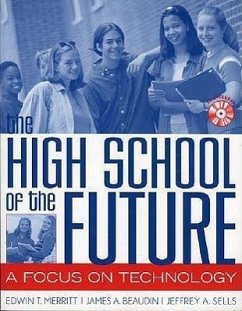 The High School of the Future: A Focus on Technology - Merritt, Edwin T.; Beaudin, James A.; Sells, Jeffrey A.
