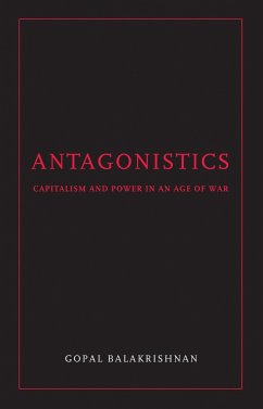 Antagonistics: Capitalism and Power in an Age of War - Balakrishnan, Gopal