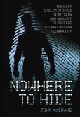 Nowhere to Hide: The Most Evil Criminals in Britain Are Brought to Justice by Amazing DNA Technology