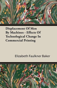 Displacement Of Men By Machines - Effects Of Technological Change In Commercial Printing - Baker, Elizabeth Faulkner