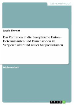 Das Vertrauen in die Europäische Union - Determinanten und Dimensionen im Vergleich alter und neuer Mitgliedsstaaten - Biernat, Jacek