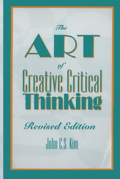 The Art of Creative Critical Thinking - Kim, John C. S.