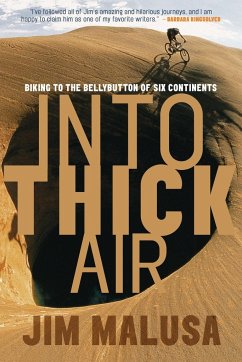 Into Thick Air: Biking to the Bellybutton of Six Continents - Malusa, Jim