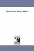 Pamphlets.Land Titles in California