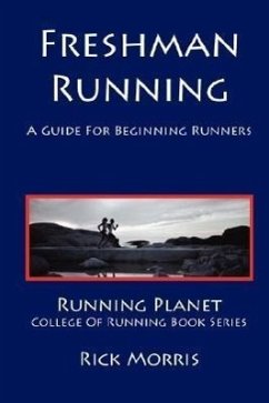 Freshman Running - A Guide for Beginning Runners - Morris, Rick