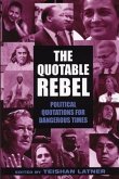 The Quotable Rebel: Political Quotations for Dangerous Times