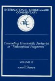 International Kierkegaard Commentary Volume 12: Concluding Unscientific Postscript to &quote;Philosophical Fragments&quote;