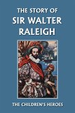 The Story of Sir Walter Raleigh (Yesterday's Classics)