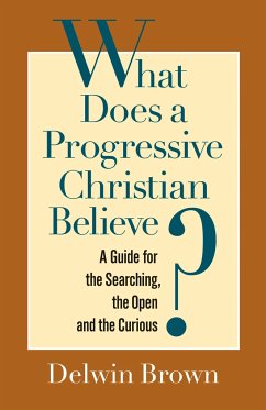 What Does a Progressive Christian Believe? - Brown, Delwin