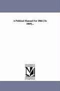 A Political Manual For 1866 [To 1869]... - Mcpherson, Edward