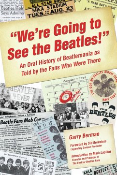 We're Going to See the Beatles!: An Oral History of Beatlemania as Told by the Fans Who Were There - Berman, Garry