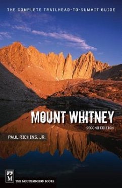 Mount Whitney: The Complete Trailhead-To-Summit Guide - Richins, Paul