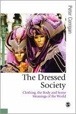 The Dressed Society: Clothing, the Body and Some Meanings of the World - Corrigan, Peter