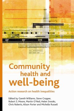 Community Health and Wellbeing: Action Research on Health Inequalities - Cropper, Steve / Porter, Alison / Williams, Gareth / Carlisle, Sandra / Moore, Robert S / O'Neill, Martin / Roberts, Chris / Snooks, Helen
