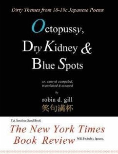 Octopussy, Dry Kidney & Blue Spots - Dirty Themes from 18-19c Japanese Poems - Gill, Robin D