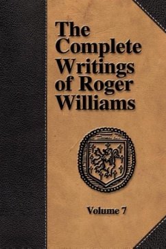 The Complete Writings of Roger Williams - Volume 7 - Williams, Roger; Miller, Perry