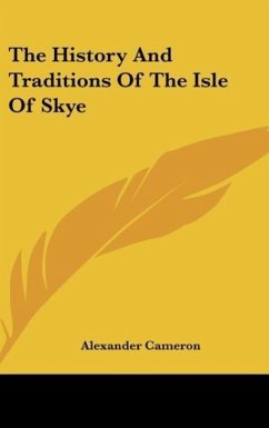 The History And Traditions Of The Isle Of Skye - Cameron, Alexander