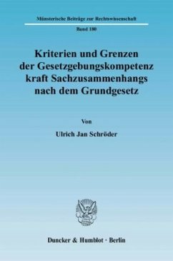 Kriterien und Grenzen der Gesetzgebungskompetenz kraft Sachzusammenhangs nach dem Grundgesetz. - Schröder, Ulrich J.