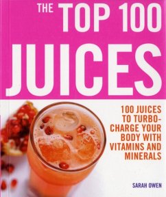 Top 100 Juices: 100 Juices To Turbo Charge Your Body With Vitamins a - Owen, Sarah