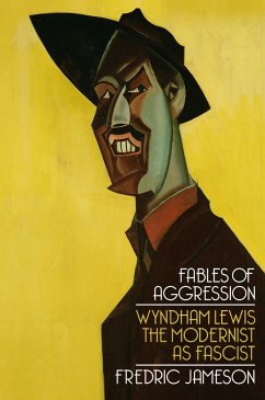 Fables of Aggression: Wyndham Lewis, the Modernist as Fascist - Jameson, Fredric