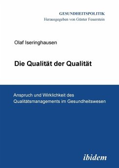 Die Qualität der Qualität. Anspruch und Wirklichkeit des Qualitätsmanagements im Gesundheitswesen. - Iseringhausen, Olaf