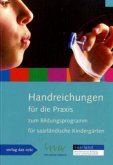 Handreichungen für die Praxis zum Bildungsprogramm für saarländische Kindergärten Handreichungen für die Praxis zum Bildungsprogramm für saarländische Kindergärten