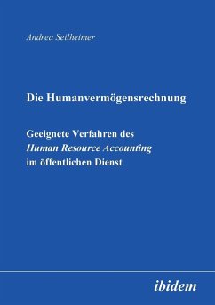 Die Humanvermögensrechnung. Geeignete Verfahren des Human Resource Accounting im öffentlichen Dienst. - Seilheimer, Andrea