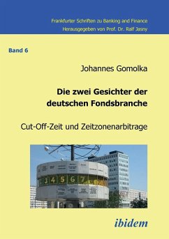 Die zwei Gesichter der deutschen Fondsbranche. Cut-Off-Zeit und Zeitzonenarbitrage. - Gomolka, Johannes