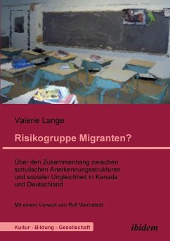 Risikogruppe Migranten?!. Über den Zusammenhang zwischen schulischen Anerkennungsstrukturen und sozialer Ungleichheit in Kanada und Deutschland - Lange, Valerie