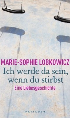 Ich werde da sein, wenn du stirbst - Lobkowicz, Marie-Sophie