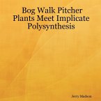 Bog Walk Pitcher Plants Meet Implicate Polysynthesis