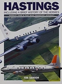 Handley Page Hastings: Including a Brief History of the Hermes - Senior, Tim