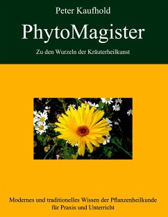 PhytoMagister - Zu den Wurzeln der Kräuterheilkunst - Band 1 - Kaufhold, Peter