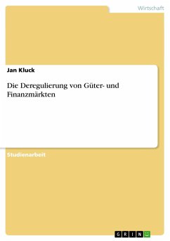 Die Deregulierung von Güter- und Finanzmärkten - Kluck, Jan