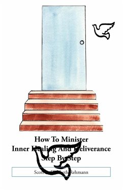 How to Minister Inner Healing and Deliverance Step by Step - Rehmann, Elizabeth; Rehmann, Scott
