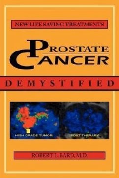 Prostate Cancer Demystified: Newer Life-Saving Prostate Cancer Treatments - Bard, Robert L.