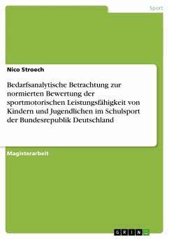 Bedarfsanalytische Betrachtung zur normierten Bewertung der sportmotorischen Leistungsfähigkeit von Kindern und Jugendlichen im Schulsport der Bundesrepublik Deutschland - Stroech, Nico