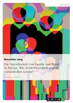 Die Vereinbarkeit von Familie und Beruf in Europa. Wie kinderfreundlich sind die europäischen Länder? - Jung, Roswitha