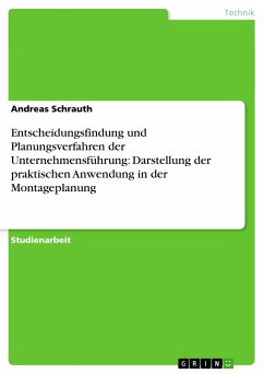 Entscheidungsfindung und Planungsverfahren der Unternehmensführung: Darstellung der praktischen Anwendung in der Montageplanung - Schrauth, Andreas