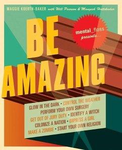 Mental Floss Presents Be Amazing - Koerth-Baker, Maggie; Pearson, Will; Hattikudur, Mangesh