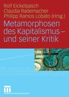 Metamorphosen des Kapitalismus - und seiner Kritik - Eickelpasch, Rolf / Rademacher, Claudia / Lobato, Philipp Ramos (Hrsg.)