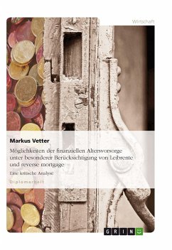 Möglichkeiten der finanziellen Altersvorsorge unter besonderer Berücksichtigung von Leibrente und reverse mortgage - Vetter, Markus