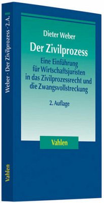 Cover Der Zivilprozess: Eine Einführung für Wirtschaftsjuristen in das Zivilprozessrecht und die Zwangsvollstreckung Eine Einführung für Wirtschaftsjuristen in das Zivilprozessrecht und die Zwangsvollstreckung