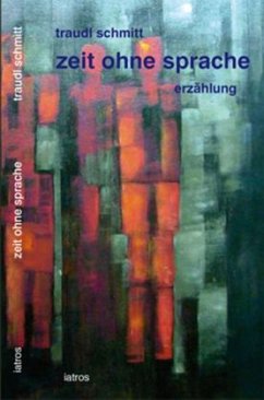 Zeit ohne Sprache - Schmitt, Traudl