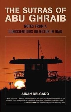 The Sutras of Abu Ghraib: Notes from a Conscientious Objector - Delgado, Aiden