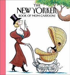 The New Yorker Magazine Book of Mom Cartoons - The New Yorker Magazine; Yorker Magazine, The New; Magazine, The W.